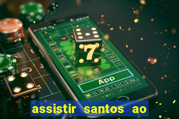 assistir santos ao vivo futemax